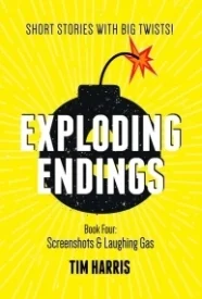 Exploding Endings Book 4: Screenshots and Laughing Gas