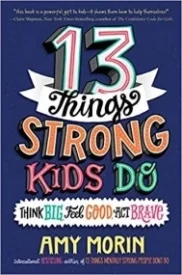 13 Things Strong Kids Do: Think Big, Feel Good, Act Brave