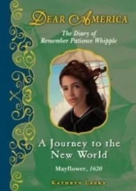 A Journey to the New World: The Diary of Remember Patience Whipple, Mayflower, 1620 (Dear America)
