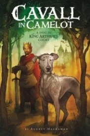 A Dog in King Arthur’s Court (Cavall in Camelot #1)