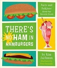 There's No Ham in Hamburgers: Facts and Folklore About Our Favorite Foods