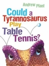 Could a Tyrannosaurus Play Table  Tennis?