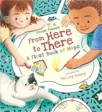 From Here to There: A First Book of Maps