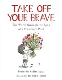 Take Off Your Brave: The World through the Eyes of a Preschool Poet