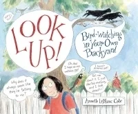 Look Up!: Bird-Watching in Your Own Backyard