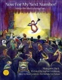 Now...For My Next Number!: Songs for Multiplying Fun