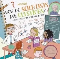 How Do Scientists Ask Questions?: A Book About the Scientific Method