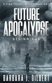 Future Apocalypse Beginnings, A Time Travel Series Book 1