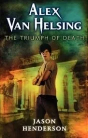 Triumph of Death (Alex Van Helsing #3)