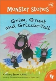 Grim, Grunt and Grizzle-Tail: A Story from Chile