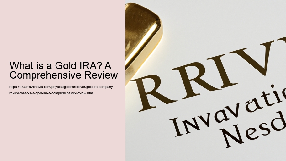 What is a Gold IRA? A Comprehensive Review  What is a Gold IRA? A Comprehensive Review