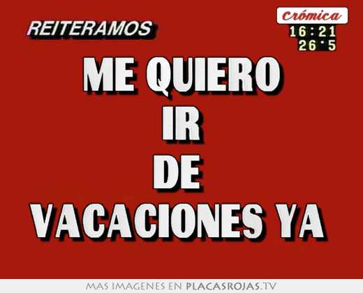 Me quiero ir de vacaciones ya - Placas Rojas TV