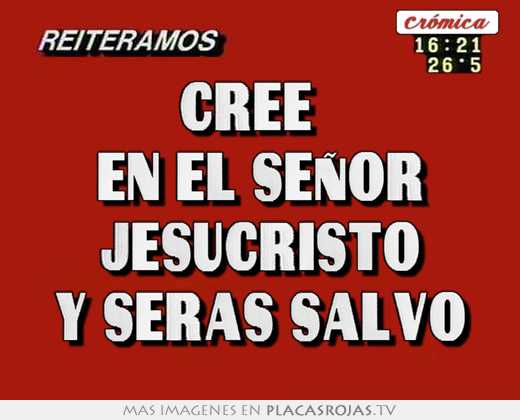 Cree en el seÑor jesucristo y seras salvo - Placas Rojas TV