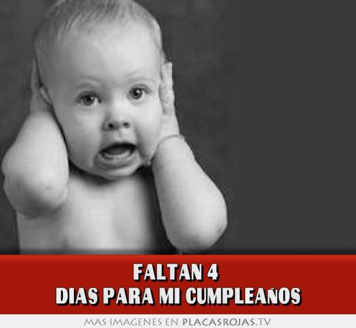 Faltan 4 Dias Para Mi Cumpleaños
