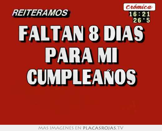 Faltan 8 Dias Para Mi Cumpleaños