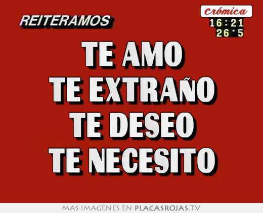 Te amo te extraÑo te deseo te necesito - Placas Rojas TV