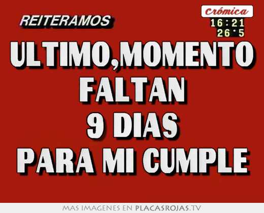 Ultimo,momento faltan 9 dias para mi cumple - Placas Rojas TV