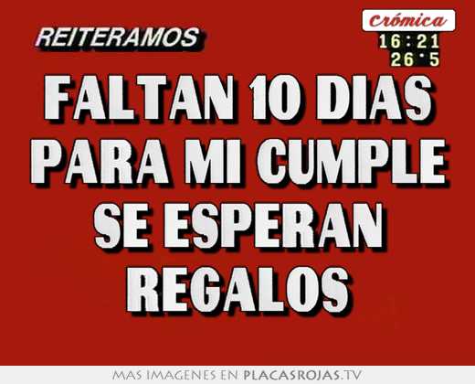 Faltan 10 días para mi cumple se esperan regalos - Placas Rojas TV