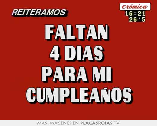 Faltan 4 Dias Para Mi Cumpleaños