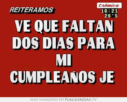 Faltan 13 Dias Para Mi Cumpleaños