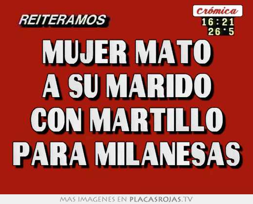 Mujer mato a su marido con martillo para milanesas - Placas Rojas TV