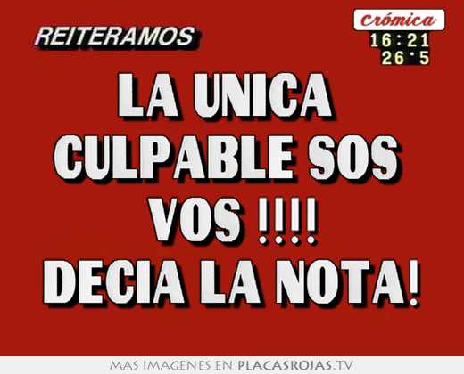 La Unica Culpable Sos Vos Decia La Nota Placas Rojas Tv la unica culpable sos vos decia la