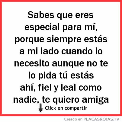 Sabes Que Eres Especial Para Mi Porque Siempre Estas A Mi Lado