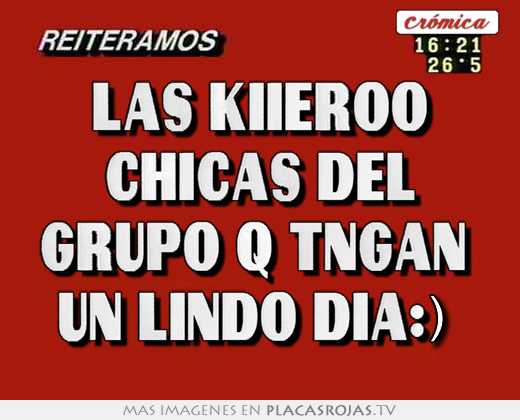 Las Kiieroo Chicas Del Grupo Q Tngan Un Lindo Dia Placas Rojas Tv