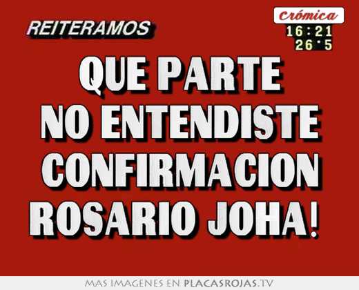Que Parte No Entendiste Confirmacion Rosario Joha Placas Rojas Tv placas rojas tv