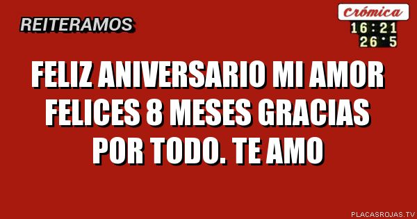 Feliz Aniversario mi amor felices 8 meses gracias por todo. Te amo