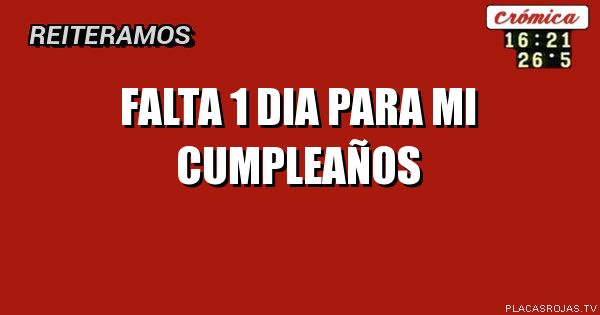 Falta 1 dia para mi cumpleaños - Placas Rojas TV