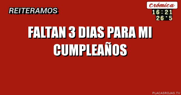 Faltan 13 Dias Para Mi Cumpleaños