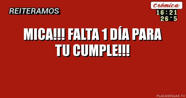 Mica!!! Falta 1 día para tu cumple!!! - Placas Rojas TV