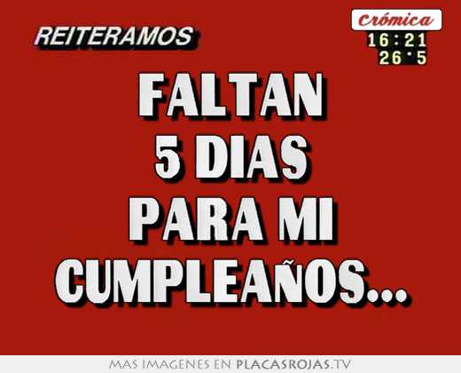Faltan 5 Dias Para Mi Cumpleaños