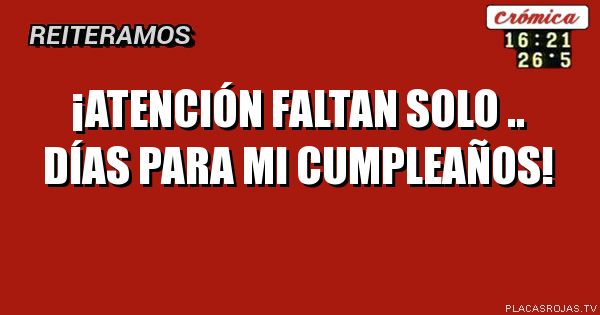¡ATENCIÓN FALTAN SOLO .. DÍAS PARA MI CUMPLEAÑOS! - Placas Rojas TV