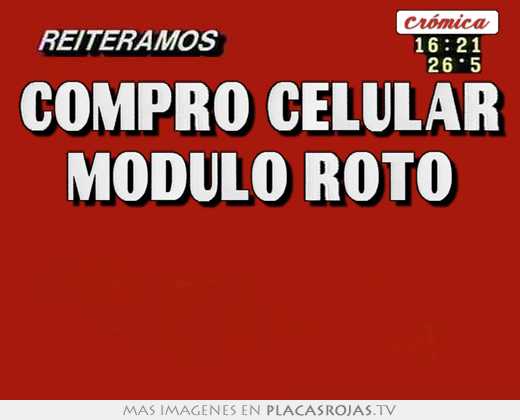 Compro celular modulo roto - Placas Rojas TV