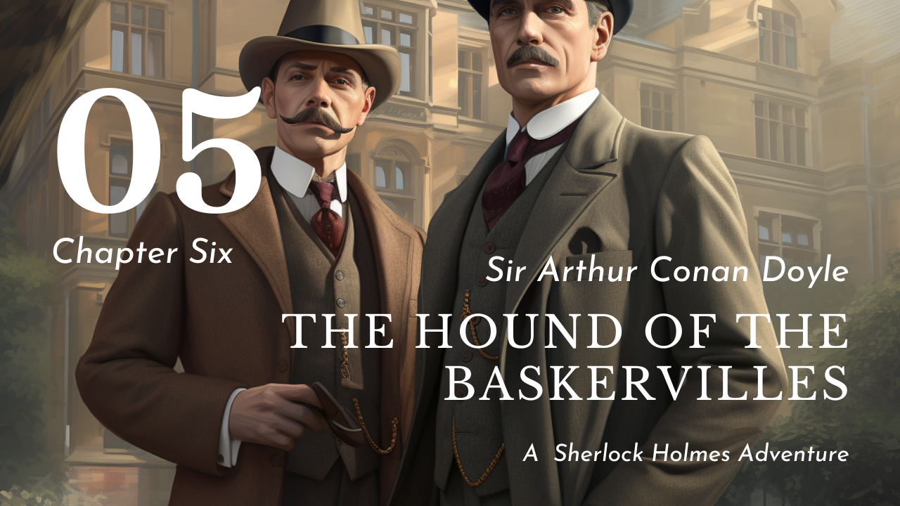 The Hound of the Baskervilles Chapter Six