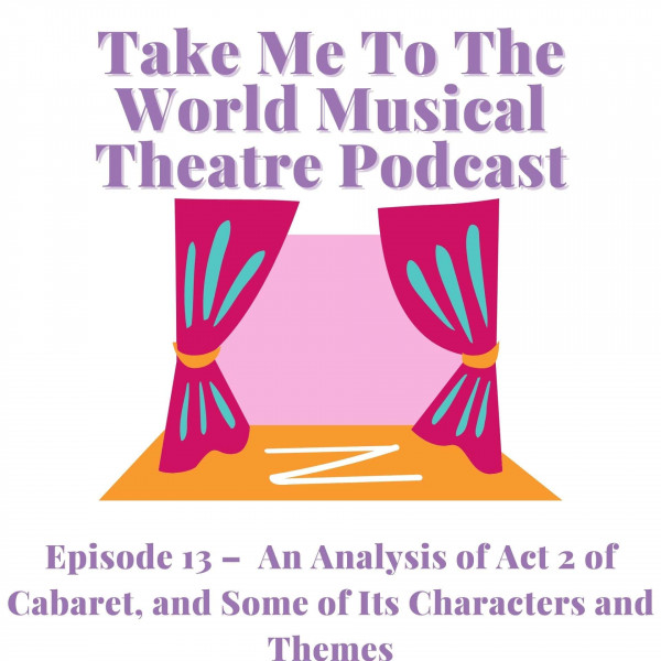Episode 13 –  An Analysis of Act 2 of Cabaret, and Some of Its Characters and Themes
