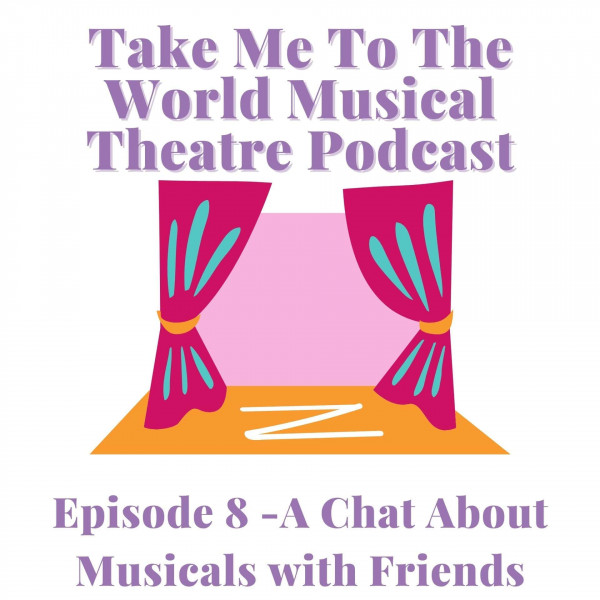 Episode 8 - A Chat About Musicals With Friends