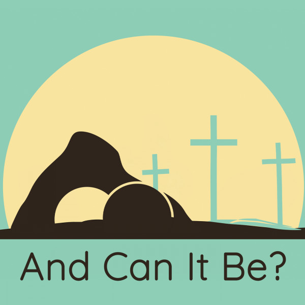 And Can It Be?
