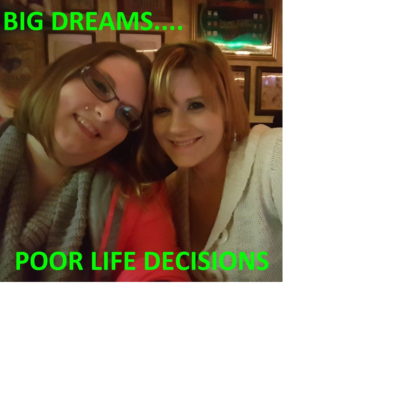 BIG DREAMS...POOR LIFE DECISIONS podcast artwork