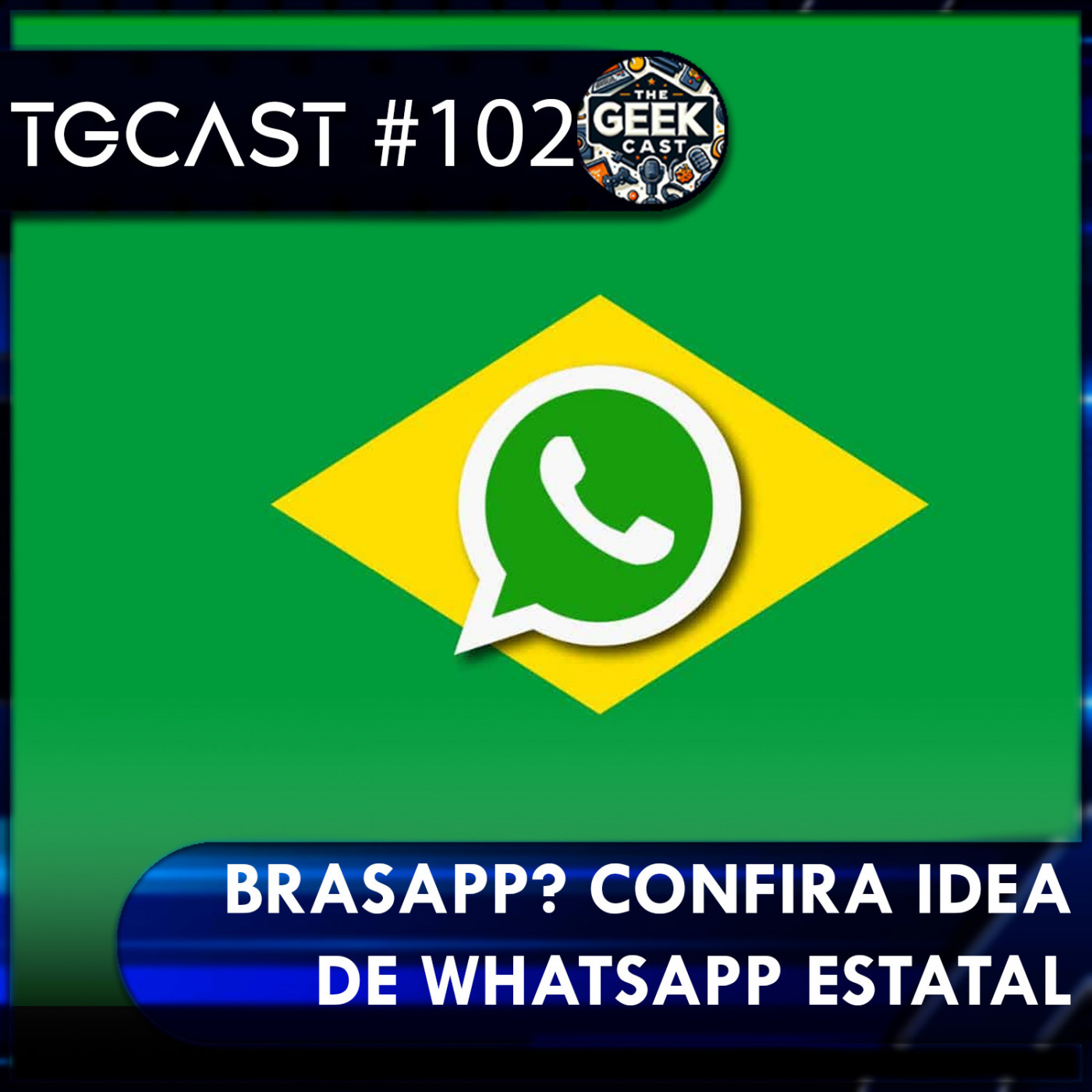 The Geek Cast #102 BrasApp, confira a ideia de WhatsApp estatal do governo brasileiro #TGCast The Geek Cast #102 BrasApp, confira a ideia de WhatsApp estatal do governo brasileiro #TGCast