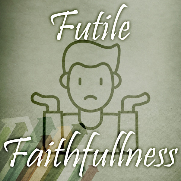 Futile Faithfulness