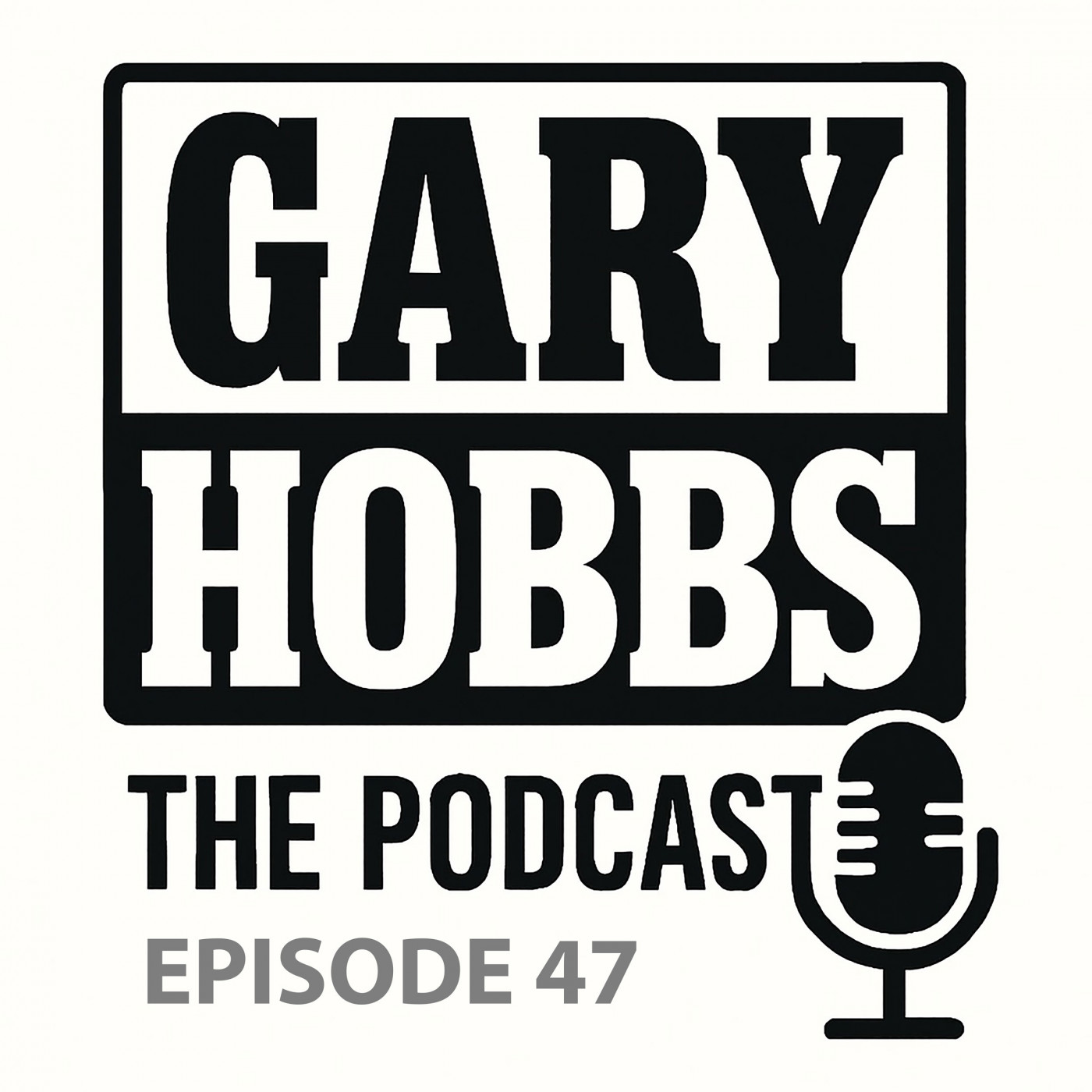 Gary Hobbs – The Podcast | Episode 47 episode artwork