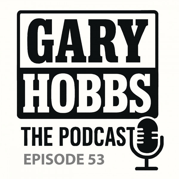 Gary Hobbs – The Podcast | Episode 53