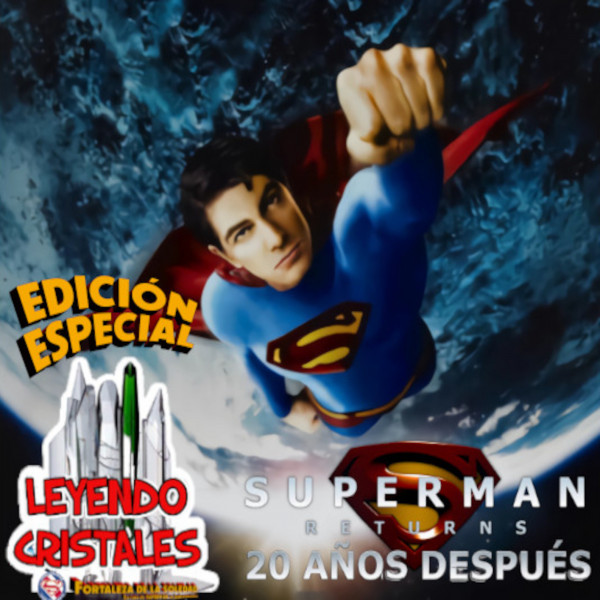 Leyendo Cristales - PROGRAMA ESPECIAL: “Superman Returns” - 20 años después