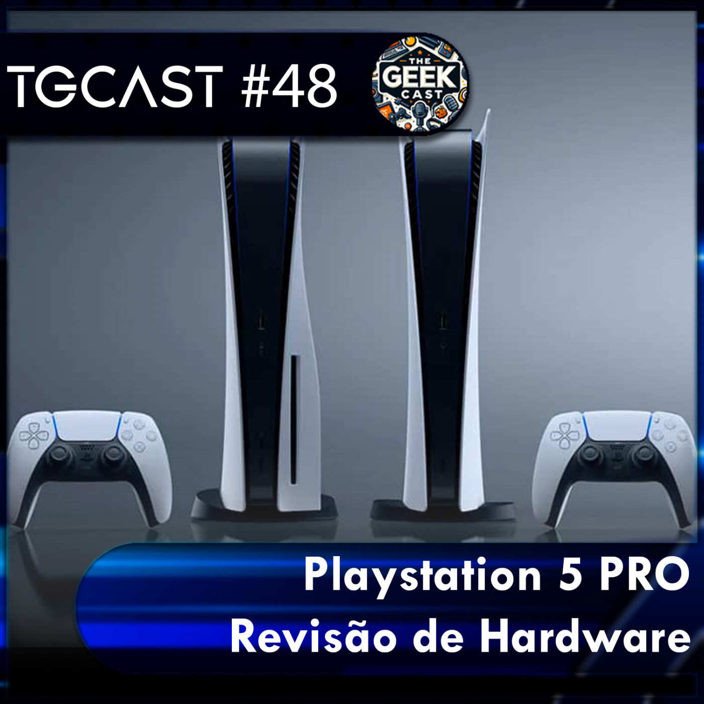 The Geek Cast #48 PlayStation 5 PRO vem aí? A Famosa Revisão de Hardware episode artwork