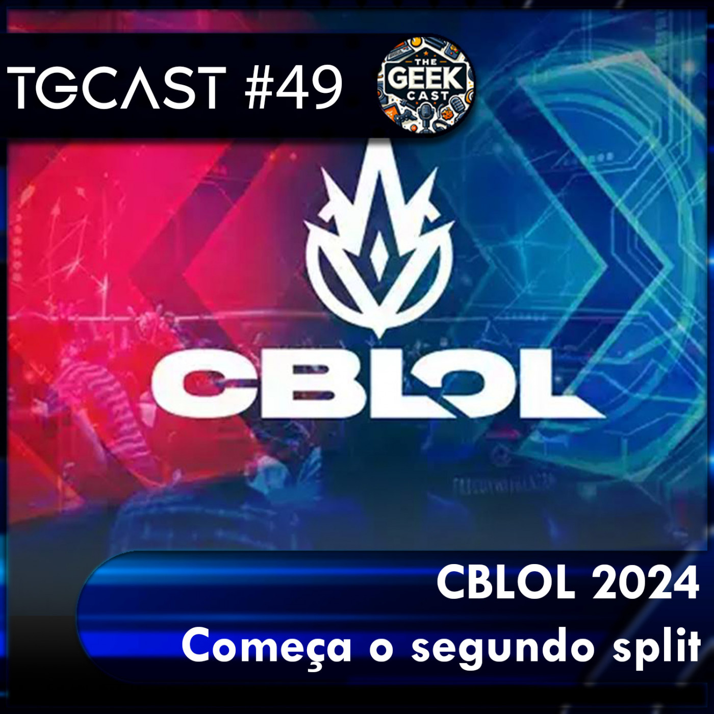 The Geek Cast #49 A volta do CBLOL e comentários sinceros sobre o cenário BR #TGCast episode artwork