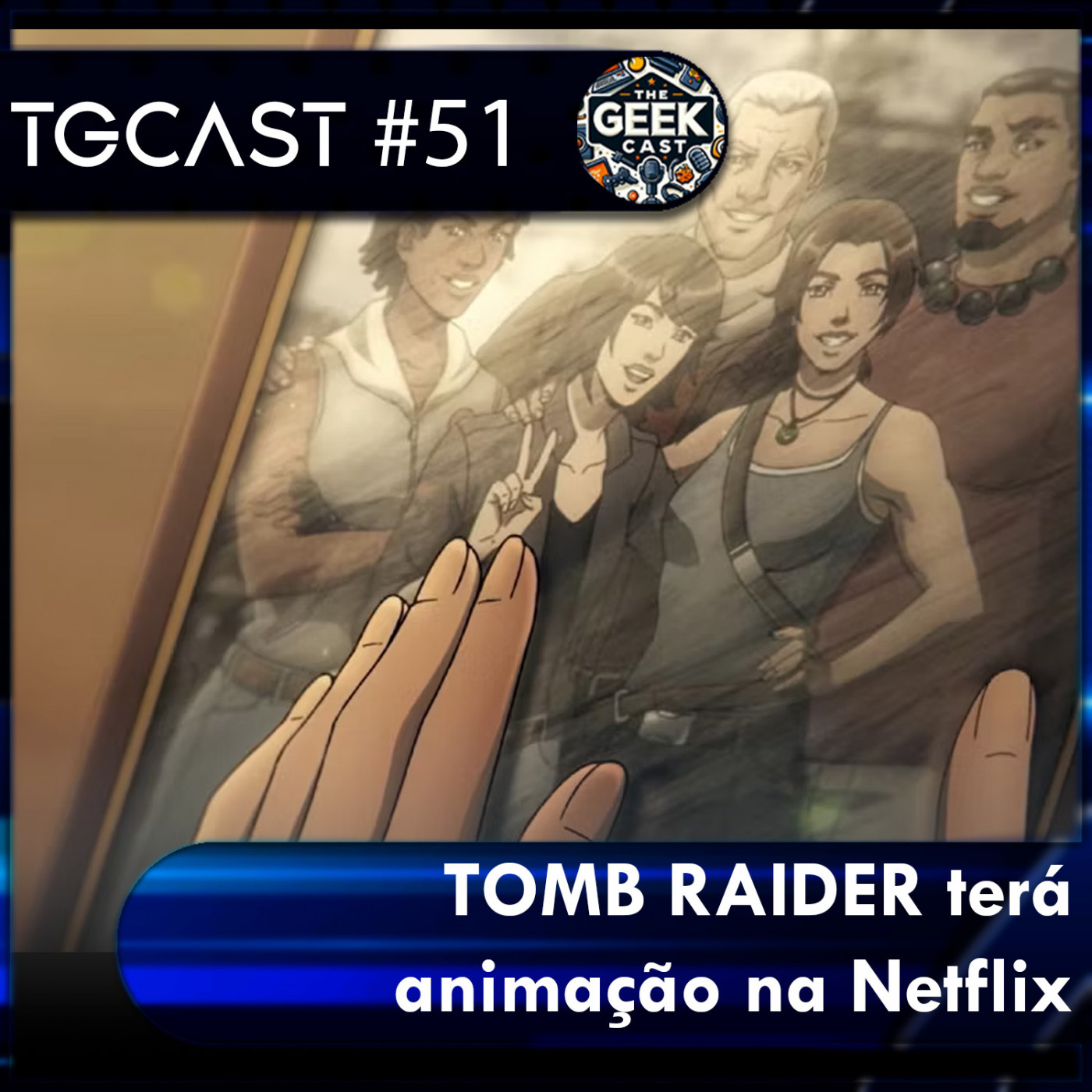 The Geek Cast #51 Tomb Raider A Lenda de Lara Croft chega em outubro #TGCast episode artwork