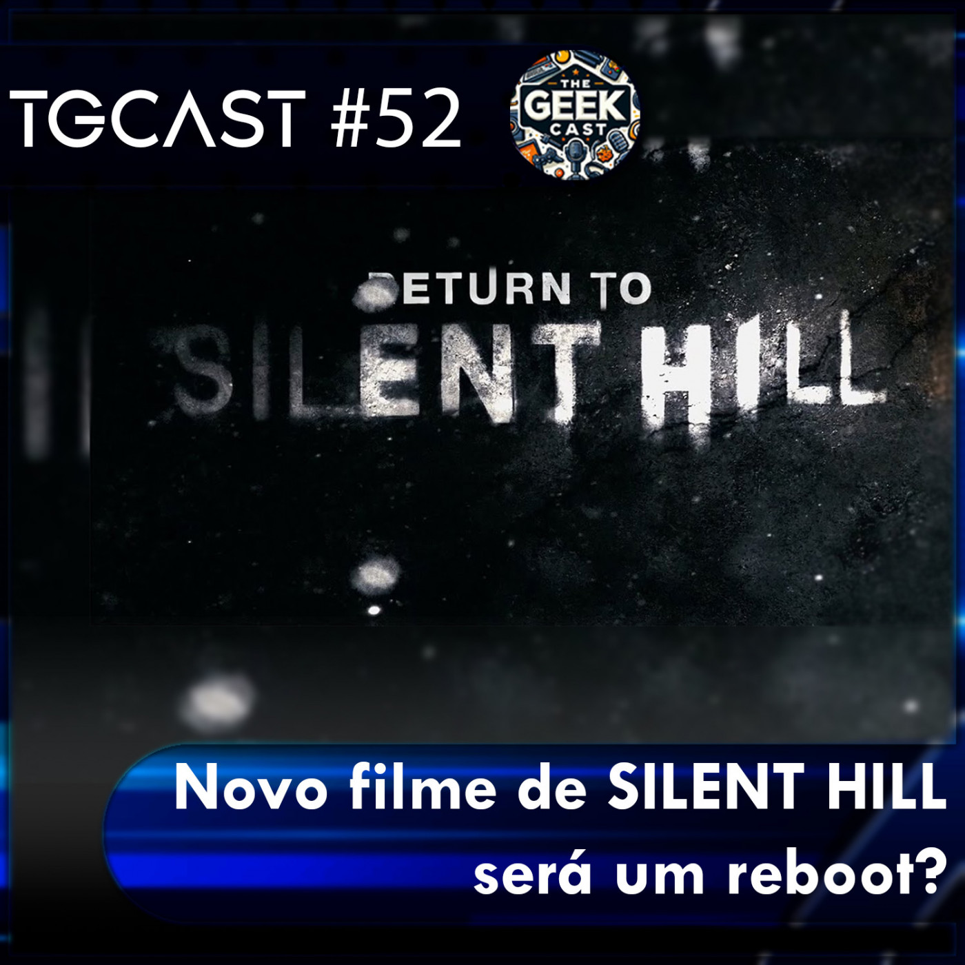 The Geek Cast #52 Return to Silent Hill chega aos cinemas ainda em 2024 #TGCast episode artwork